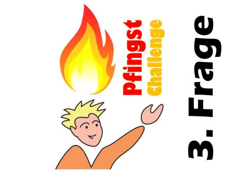 Pfingst Challenge 3. Frage